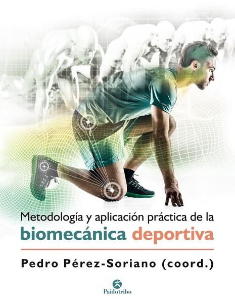 METODOLOGÍA Y APLICACIÓN PRÁCTICA DE LA BIOMECÁNICA DEPORTIVA | 9788499107028 | PÉREZ SORIANO,PEDRO (COORD.) | Llibreria Geli - Llibreria Online de Girona - Comprar llibres en català i castellà