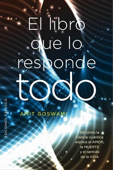 EL LIBRO QUE LOS RESPONDE TODO | 9788491113300 | GOSWAMI,AMIT | Llibreria Geli - Llibreria Online de Girona - Comprar llibres en català i castellà