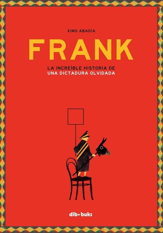 FRANK.LA INCREIBLE HISTORIA DE UNA DICTADURA OLVIDADA(PREMI LLIBRETER 2018 ÀLBUM IL.LUSTRAT) | 9788416507894 | ABADIA,XIMO  | Llibreria Geli - Llibreria Online de Girona - Comprar llibres en català i castellà