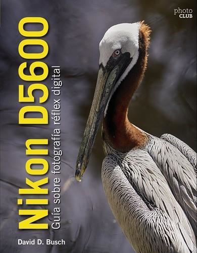 NIKON D5600.GUÍA SOBRE FOTOGRAFÍA RÉFLEX DIGITAL | 9788441540026 | BUSCH,DAVID | Llibreria Geli - Llibreria Online de Girona - Comprar llibres en català i castellà