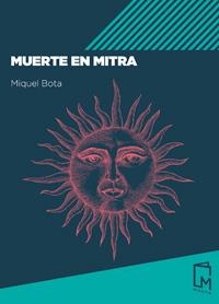 MUERTE EN MITRA | 9788494841514 | BOTA,MIQUEL | Llibreria Geli - Llibreria Online de Girona - Comprar llibres en català i castellà