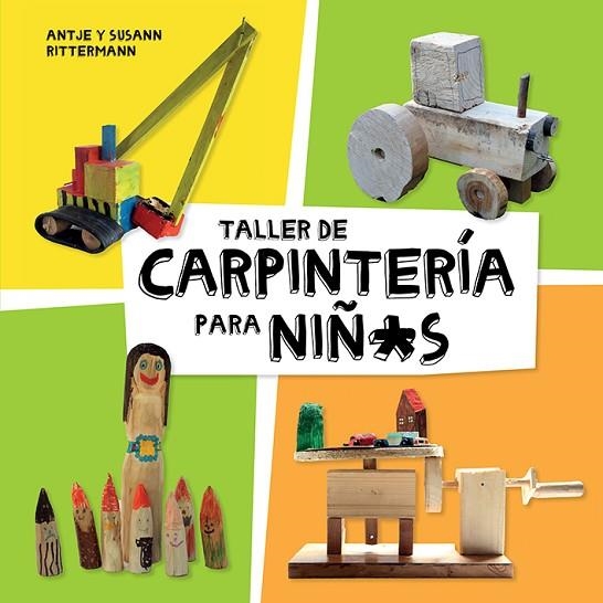 TALLER DE CARPINTERÍA PARA NIÑOS | 9788425230998 | RITTERMANN,ANTJE/RITTERMANN,SUSANN | Llibreria Geli - Llibreria Online de Girona - Comprar llibres en català i castellà