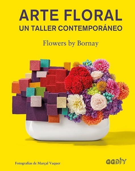 ARTE FLORAL UN TALLER CONTEMPORÁNEO | 9788425230752 | FLOWERS BY BORNAY | Llibreria Geli - Llibreria Online de Girona - Comprar llibres en català i castellà