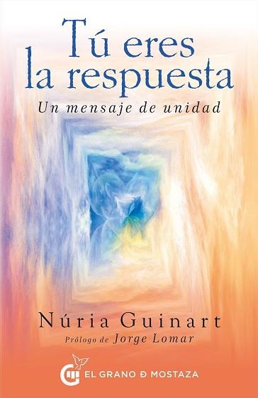 TÚ ERES LA RESPUESTA.UN MENSAJE DE UNIDAD | 9788494815959 | GUINART,NÚRIA | Llibreria Geli - Llibreria Online de Girona - Comprar llibres en català i castellà