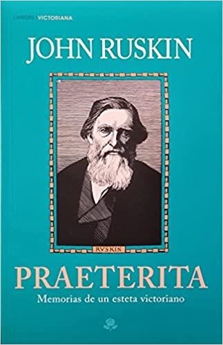 PRAETERITA.MEMORIAS DE UN ESTETA VICTORIANO | 9788494481079 | RUSKIN,JOHN | Libreria Geli - Librería Online de Girona - Comprar libros en catalán y castellano