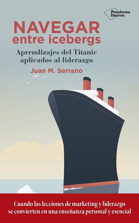 NAVEGAR ENTRE ICEBERGS.APRENDIZAJES DEL TITANIC APLICADOS AL LIDERAZGO | 9788417114787 | SERRANO,JUAN M. | Llibreria Geli - Llibreria Online de Girona - Comprar llibres en català i castellà