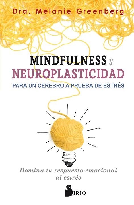 MINDFULNESS Y NEUROPLASTICIDAD PARA UN CEREBRO A PRUEBA DE ESTRÉS | 9788417399009 | GREENBERG,DRA.MELANIE | Llibreria Geli - Llibreria Online de Girona - Comprar llibres en català i castellà