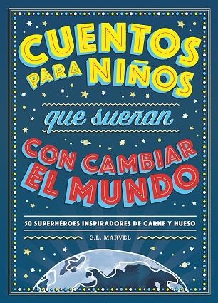 CUENTOS PARA NIÑOS QUE SUEÑAN CON CAMBIAR EL MUNDO.50 HÉROES INSPIRADORES DE CARNE Y HUESO | 9788417128531 | MARVEL,G.L. | Llibreria Geli - Llibreria Online de Girona - Comprar llibres en català i castellà