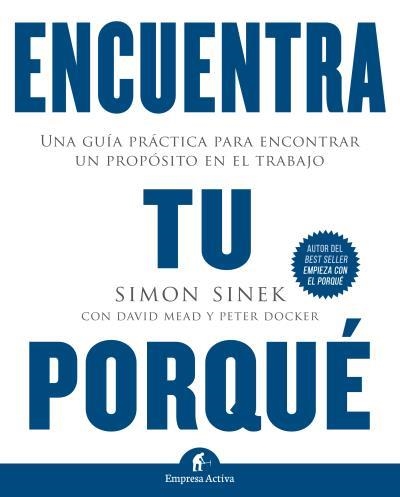 ENCUENTRA TU PORQUÉ.UNA GUÍA PRÁCTICA PARA ENCONTRAR UN PROPÓSITO EN EL TRABAJO | 9788492921874 | SINEK,SIMON/MEAD, DAVID/DOCKER,PETER | Llibreria Geli - Llibreria Online de Girona - Comprar llibres en català i castellà