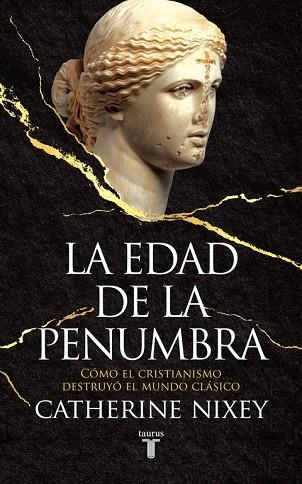 LA EDAD DE LA PENUMBRA.CÓMO EL CRISTIANISMO DESTRUYÓ EL MUNDO CLÁSICO | 9788430619542 | NIXEY,CATHERINE | Llibreria Geli - Llibreria Online de Girona - Comprar llibres en català i castellà