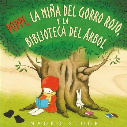 POPPI, LA NIÑA DEL GORRO ROJO,Y LA BIBLIOTECA DEL ÁRBOL | 9788448850753 | STOOP,NAOKO | Llibreria Geli - Llibreria Online de Girona - Comprar llibres en català i castellà