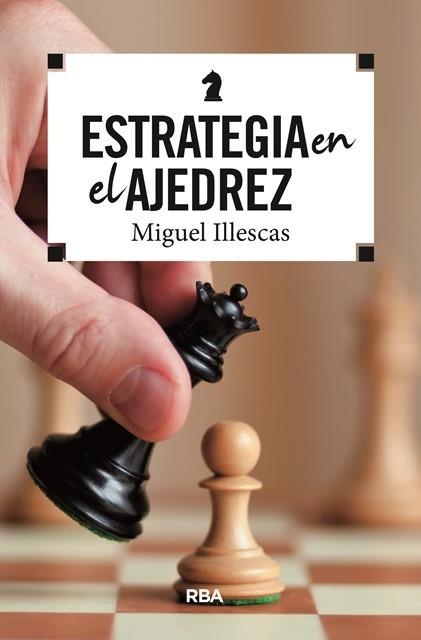 ESTRATEGIA EN EL AJEDREZ | 9788490569788 | ILLESCAS,MIGUEL | Llibreria Geli - Llibreria Online de Girona - Comprar llibres en català i castellà