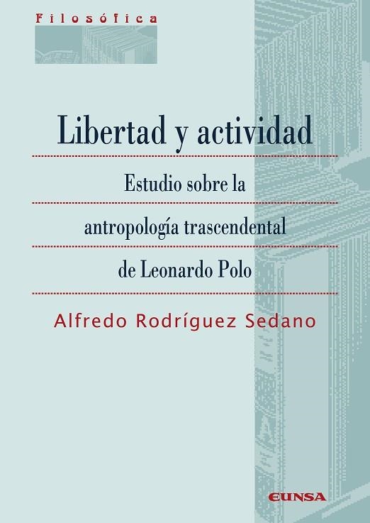 LIBERTAD Y ACTIVIDAD.ESTUDIO SOBRE LA ANTROPOLOGÍA TRASCENDENTAL DE LEONARDO POLO | 9788431332792 | RODRÍGUEZ SEDANO,ALFREDO | Llibreria Geli - Llibreria Online de Girona - Comprar llibres en català i castellà