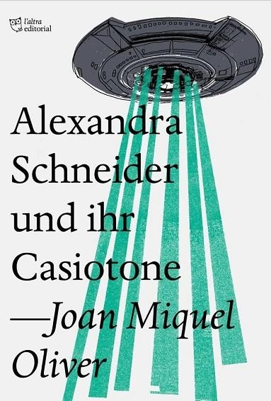 ALEXANDRA SCHNEIDER UND IHR CASIOTONE | 9788494782954 | OLIVER,JOAN MIQUEL | Llibreria Geli - Llibreria Online de Girona - Comprar llibres en català i castellà