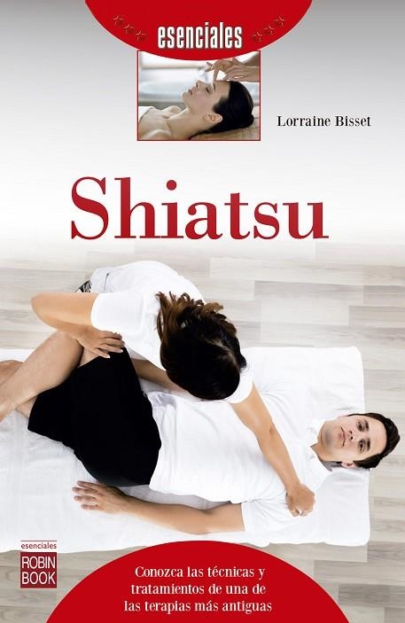 SHIATSU.CONOZCA LAS TÉCNICAS Y TRATAMIENTOS DE UNA DE LAS TERAPIAS MÁS ANTIGUAS | 9788499175249 | BISSET,LORRAINE | Llibreria Geli - Llibreria Online de Girona - Comprar llibres en català i castellà