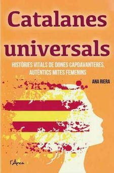 CATALANES UNIVERSALS.HISTORIES VITALS DE DONES CAPDAVENTERES,AUTENTICS MITES FEMENINS | 9788494836442 | RIERA,ANA | Llibreria Geli - Llibreria Online de Girona - Comprar llibres en català i castellà