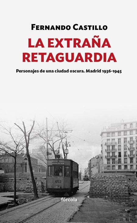 LA EXTRAÑA RETAGUARDIA.PERSONAJES DE UNA CIUDAD OSCURA.MADRID 1936-1943 | 9788417425159 | CASTILLO,FERNANDO | Llibreria Geli - Llibreria Online de Girona - Comprar llibres en català i castellà