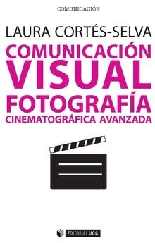 COMUNICACIÓN VISUAL.FOTOGRAFÍA CINEMATOGRÁFICA AVANZADA | 9788491800873 | CORTÉS-SELVA,LAURA | Llibreria Geli - Llibreria Online de Girona - Comprar llibres en català i castellà