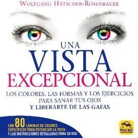 UNA VISTA EXCEPCIONAL.LOS COLORES,LAS FORMAS Y LOS EJERCICIOS PARA SANAR TUS OJOS Y LIBERARTE DE LAS GAFAS | 9788417080259 | HATSCHER-ROSENBAUER,WOLFGANG | Llibreria Geli - Llibreria Online de Girona - Comprar llibres en català i castellà