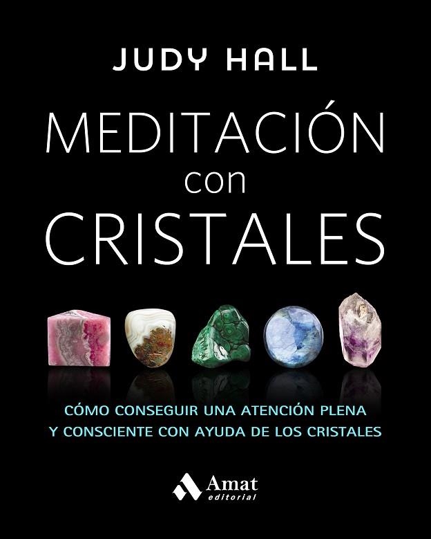 MEDITACIÓN CON CRISTALES.CÓMO CONSEGUIR UNA ATENCIÓN PLENA Y CONSCIENTE CON AYUDA DE LOS CRISTALES | 9788497359627 | HALL,JUDY | Llibreria Geli - Llibreria Online de Girona - Comprar llibres en català i castellà