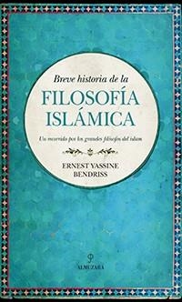 BREVE HISTORIA DE LA FILOSOFÍA ISLÁMICA | 9788417229979 | BENDRISS,ERNEST YASSINE | Llibreria Geli - Llibreria Online de Girona - Comprar llibres en català i castellà