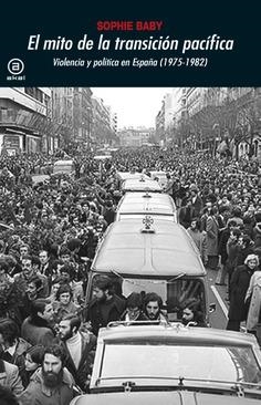 EL MITO DE LA TRANSICIÓN PACÍFICA.VIOLENCIA Y POLÍTICA EN ESPAÑA(1975-1982) | 9788446045687 | BABY,SOPHIE | Libreria Geli - Librería Online de Girona - Comprar libros en catalán y castellano