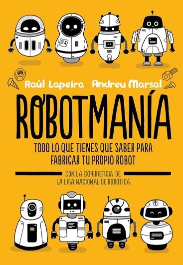 ROBOTMANÍA.TODO LO QUE TIENES QUE SABER PARA FABRICAR TU PROPIO ROBOT | 9788416712885 | LAPEIRA,RAÚL/MARSAL,ANDREU | Llibreria Geli - Llibreria Online de Girona - Comprar llibres en català i castellà