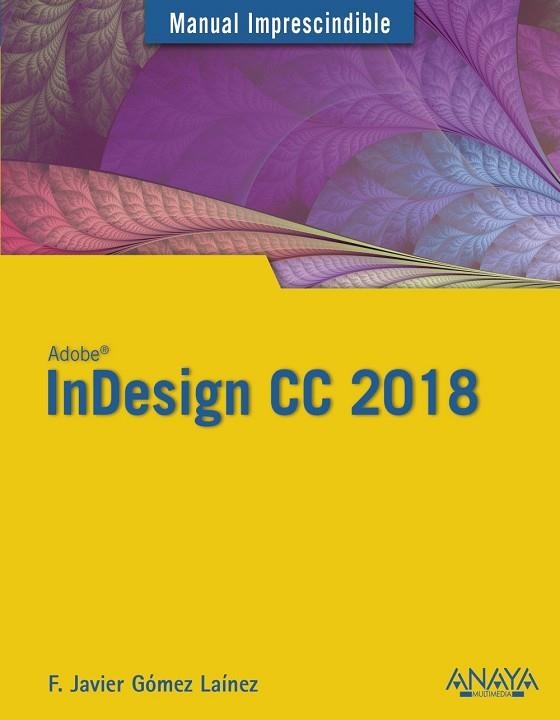 INDESIGN CC 2018.MANUAL IMPRESCINDIBLE | 9788441540156 | GÓMEZ LAÍNEZ,FRANCISCO JAVIER | Llibreria Geli - Llibreria Online de Girona - Comprar llibres en català i castellà