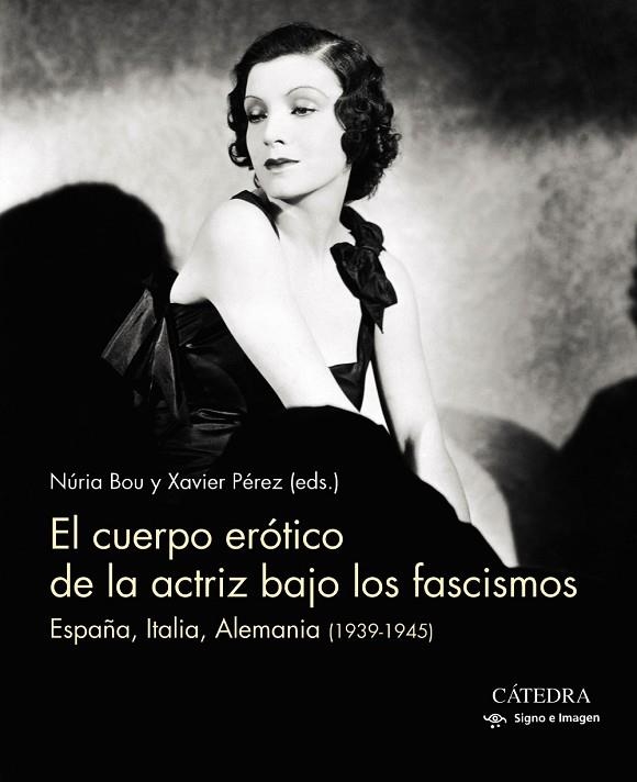 EL CUERPO ERÓTICO DE LA ACTRIZ BAJO LOS FASCISMOS.ESPAÑA,ITALIA,ALEMANIA (1939-1945) | 9788437638416 | BOU,NURIA/PÉREZ,XAVIER | Llibreria Geli - Llibreria Online de Girona - Comprar llibres en català i castellà