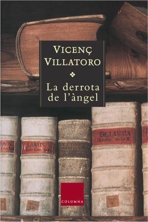 LA DERROTA DE L'ANGEL(PREMI CARLEMANY 2004) | 9788466405287 | VILLATORO,VICENÇ | Llibreria Geli - Llibreria Online de Girona - Comprar llibres en català i castellà