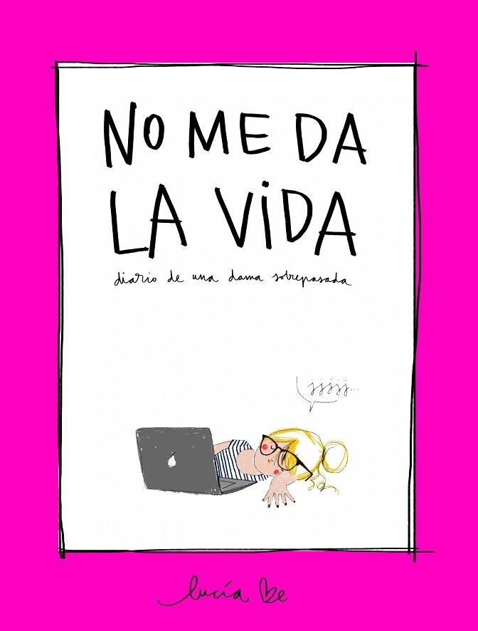 NO ME DA LA VIDA.DIARIO DE UNA DAMA SOBREPASADA | 9788416890705 | BE,LUCÍA | Llibreria Geli - Llibreria Online de Girona - Comprar llibres en català i castellà