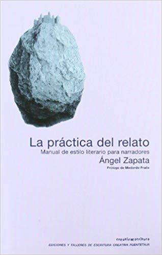 LA PRÁCTICA DEL RELATO.MANUAL DE ESTILO LITERARIO PARA NARRADORES | 9788495079619 | ZAPATA,ÁNGEL | Llibreria Geli - Llibreria Online de Girona - Comprar llibres en català i castellà