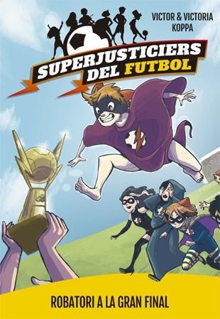 SUPERJUSTICIERS DEL FUTBOL-6.ROBATORI A LA GRAN FINAL | 9788424663001 | KOPPA,VICTOR | Llibreria Geli - Llibreria Online de Girona - Comprar llibres en català i castellà