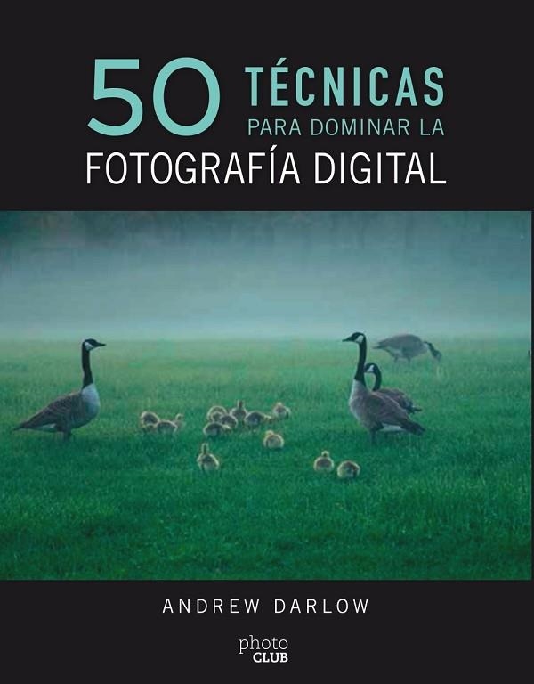 50 TÉCNICAS PARA DOMINAR LA FOTOGRAFÍA DIGITAL | 9788441540231 | DARLOW,ANDREW | Llibreria Geli - Llibreria Online de Girona - Comprar llibres en català i castellà