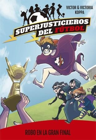 ROBO EN LA GRAN FINAL (SUPERJUSTICIEROS DEL FÚTBOL 6) | 9788424663100 | KOPPA,VICTOR | Llibreria Geli - Llibreria Online de Girona - Comprar llibres en català i castellà