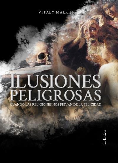 ILUSIONES PELIGROSAS.CUANDO LAS RELIGIONES NOS PRIVAN DE LA FELICIDAD | 9788415732327 | MALKIN,VITALY | Llibreria Geli - Llibreria Online de Girona - Comprar llibres en català i castellà