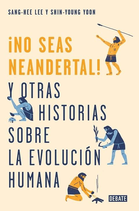 NO SEAS NEANDERTAL! Y OTRAS HISTORIAS SOBRE LA EVOLUCIÓN HUMANA | 9788499928029 | LEE,SANG-HEE/YOON,SHIN-YOUNG | Llibreria Geli - Llibreria Online de Girona - Comprar llibres en català i castellà