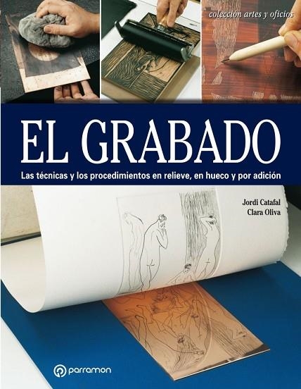 EL GRABADO.LAS TÉCNICAS Y LOS PROCEDIMIENTOS EN RELIEVE,EN HUECO Y POR ADICIÓN | 9788434214170 | CATAFAL,JORDI/OLIVA,CLARA | Libreria Geli - Librería Online de Girona - Comprar libros en catalán y castellano