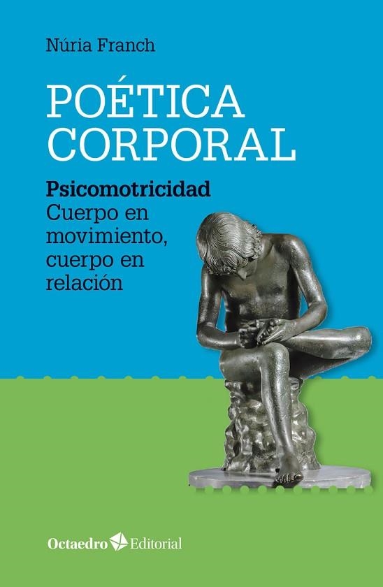 POÉTICA CORPORAL.PSICOMOTRICIDAD.CUERPO EN MOVIMIENTO,CUERPO EN RELACIÓN | 9788417219635 | FRANCH,NÚRIA | Llibreria Geli - Llibreria Online de Girona - Comprar llibres en català i castellà