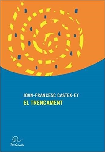 EL TRENCAMENT | 9782849742594 | CASTEX-EY,JOAN-FRANCESC | Llibreria Geli - Llibreria Online de Girona - Comprar llibres en català i castellà