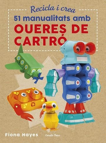 RECICLA I CREA.51 MANUALITATS AMB OUERES DE CARTRÓ | 9788491374985 | HAYES,FIONA | Llibreria Geli - Llibreria Online de Girona - Comprar llibres en català i castellà