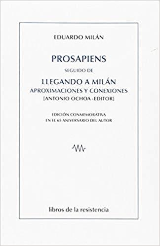 PROSAPIENS SEGUIDO DE LLEGANDO A MILAN.APROXIMACIONES Y CONEXIONES | 9788415766339 | MILÁN,EDUARDO | Llibreria Geli - Llibreria Online de Girona - Comprar llibres en català i castellà