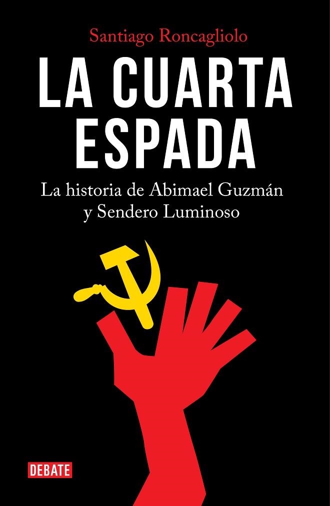 LA CUARTA ESPADA.LA HISTORIA DE ABIMAEL GUZMÁN Y SENDERO LUMINOSO | 9788499928913 | RONCAGLIOLO,SANTIAGO | Llibreria Geli - Llibreria Online de Girona - Comprar llibres en català i castellà