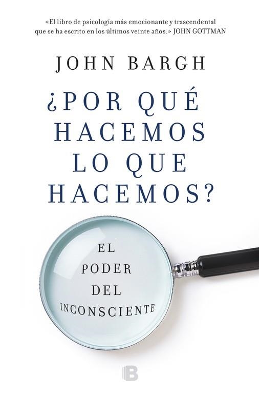 POR QUÉ HACEMOS LO QUE HACEMOS? EL PODER DEL INCONSCIENTE | 9788466662918 | BARGH,JOHN | Llibreria Geli - Llibreria Online de Girona - Comprar llibres en català i castellà