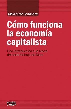 CÓMO FUNCIONA LA ECONOMÍA CAPITALISTA.UNA INTRODUCCIÓN A LA TEORÍA DEL VALOR-TRABAJO DE MARX | 9788416020218 | NIETO FERRÁNDEZ,MAXI | Llibreria Geli - Llibreria Online de Girona - Comprar llibres en català i castellà