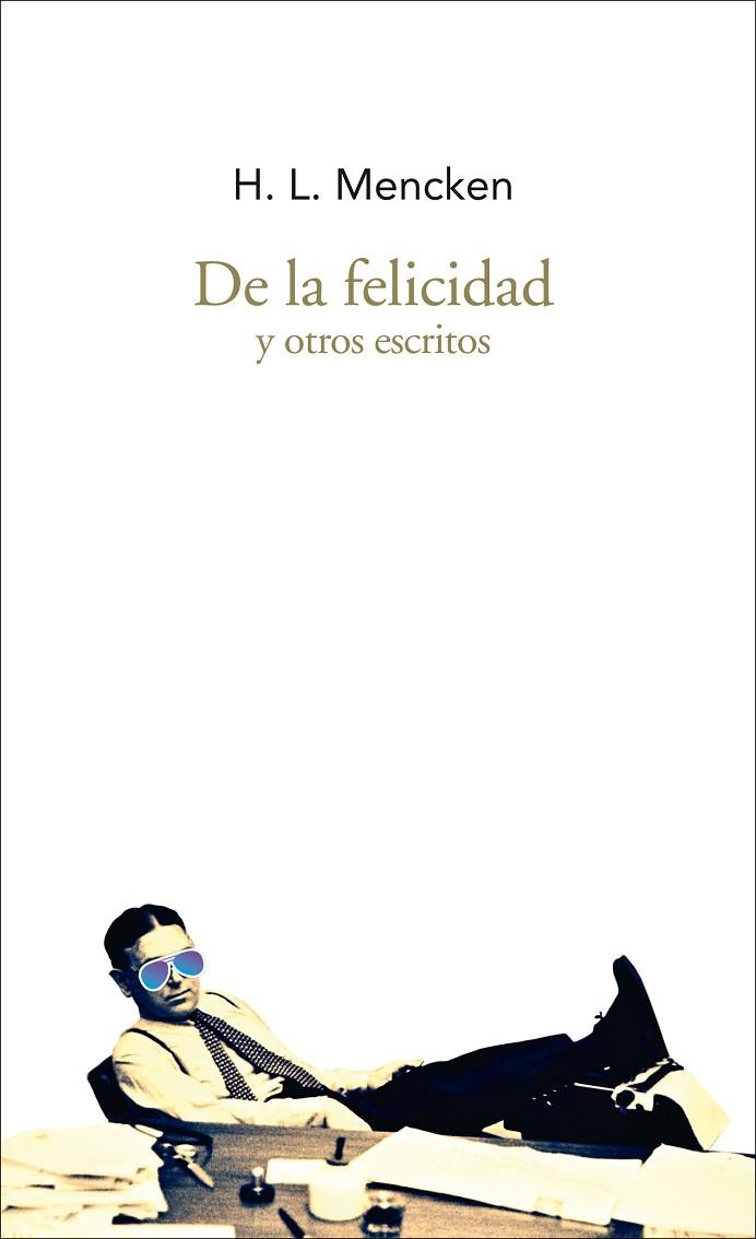 DE LA FELICIDAD Y OTROS ESCRITOS | 9788494569265 | MENCKEN,HENRY LOUIS | Llibreria Geli - Llibreria Online de Girona - Comprar llibres en català i castellà