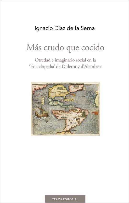 MÁS CRUDO QUE COCIDO.OTREDAD E IMAGINARIO SOCIAL EN LA ENCICLOPEDIA DE DIDEROT Y D'ALEMBERT | 9788494569395 | DÍAZ DE LA SERNA,IGNACIO | Llibreria Geli - Llibreria Online de Girona - Comprar llibres en català i castellà