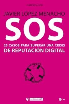 SOS.25 CASOS PARA SUPERAR UNA CRISIS DE REPUTACIÓN DIGITAL | 9788491801801 | LÓPEZ MENACHO,JAVIER | Llibreria Geli - Llibreria Online de Girona - Comprar llibres en català i castellà