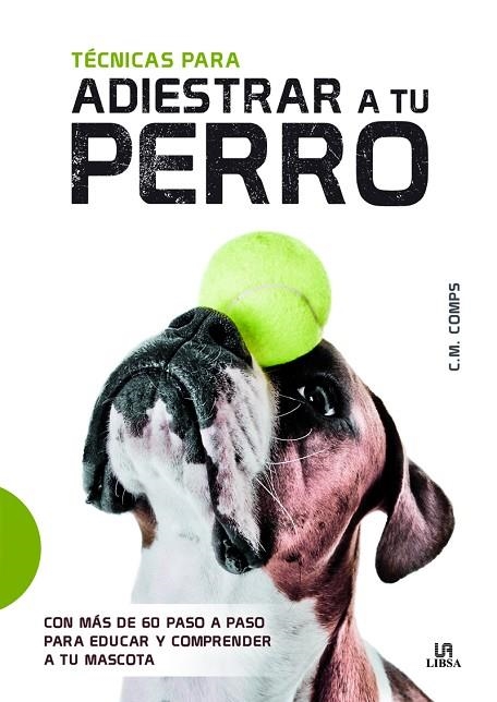 TÉCNICAS PARA ADIESTRAR A TU PERRO | 9788466237949 | COMPS,C. M. | Llibreria Geli - Llibreria Online de Girona - Comprar llibres en català i castellà