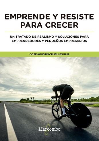 EMPRENDE Y RESISTE PARA CRECER.UN TRATADO DE REALISMO Y SOLUCIONES PARA EMPRENDEDORES Y PEQUEÑOS EMPRESARIOS | 9788426726360 | CRUELLES RUIZ,JOSÉ AGUSTÍN | Llibreria Geli - Llibreria Online de Girona - Comprar llibres en català i castellà